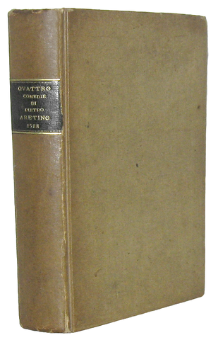 La letteratura erotica nel Cinquecento: Pietro Aretino - Quattro comedie - Londra, John Wolf, 1588