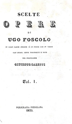 Ugo Foscolo - Scelte opere in gran parte inedite - Firenze 1835 (parzialmente prima edizione)