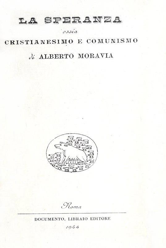 Alberto Moravia - La speranza ossia cristianesimo e comunismo - Roma 1944 (prima edizione)