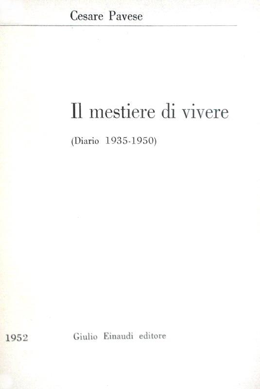 Cesare Pavese - Il mestiere di vivere (diario 1935 - 1950) - Torino 1952 (prima edizione postuma)