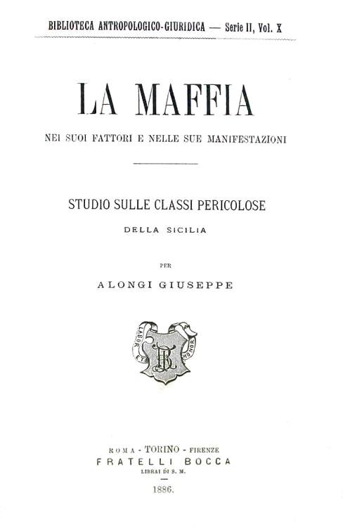 Il primo saggio sulla mafia in Sicilia: Alongi - La maffia nei suoi fattori - 1886 (prima edizione) Il primo saggio sulla mafia in Sicilia: Alongi - La maffia nei suoi fattori - 1886 (prima edizione)