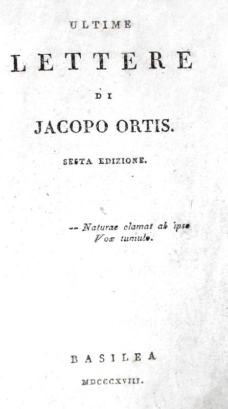 Ugo Foscolo - Ultime lettere di Jacopo Ortis - Basilea 1818 (rara edizione ignota alle bibliografie)