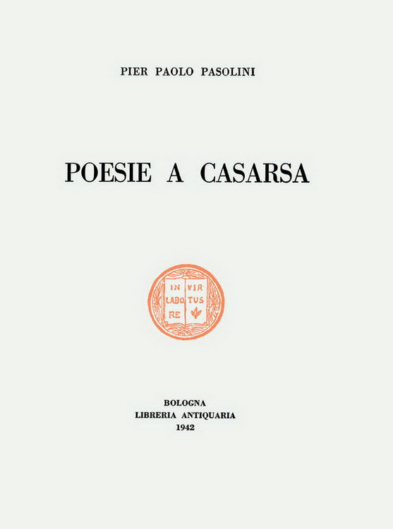 Il primo libro di Pier Paolo Pasolini - Poesie a Casarsa - Bologna 1942 (prima edizione in facsimile)