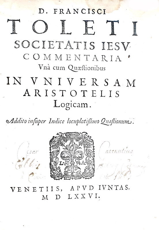 Francisco Toledo - Commentaria in universam Aristotelis logicam - Venezia, Giunti 1576