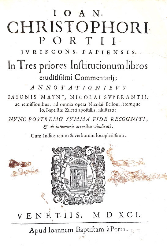 Diritto comune: Cristoforo Porzio - In tres priores Institutionum libros commentarii - Venezia 1591