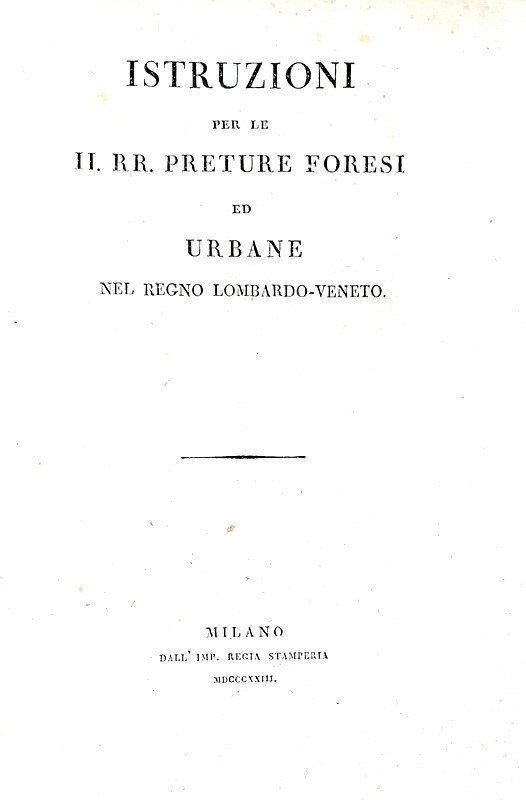 Istruzioni per le preture forensi ed urbane nel regno Lombardo-Veneto - Milano 1823 (prima edizione)