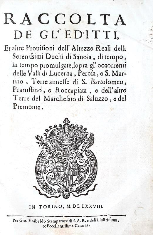 Eresia in Piemonte: Raccolta de gl'editti et altre provisioni delle Valli Valdesi - 1678 (rarissimo)