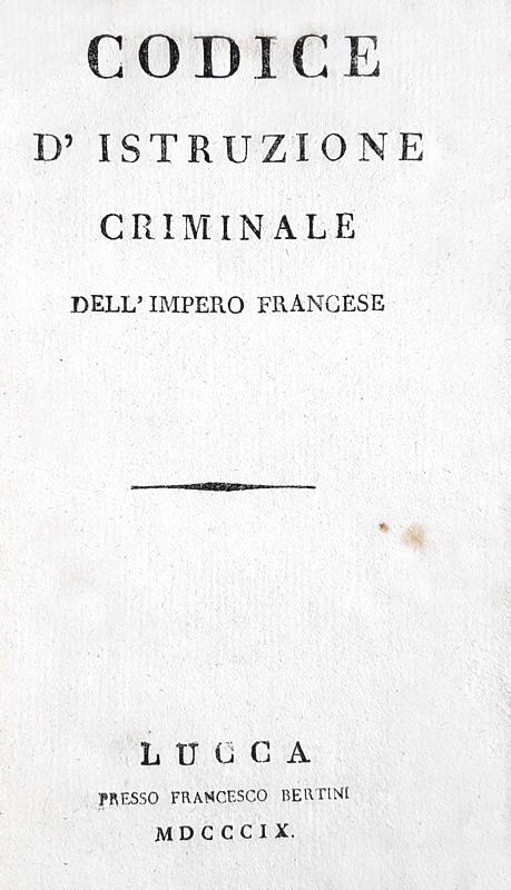Codice d'istruzione criminale dell'impero francese - Lucca 1809 (prima edizione italiana)
