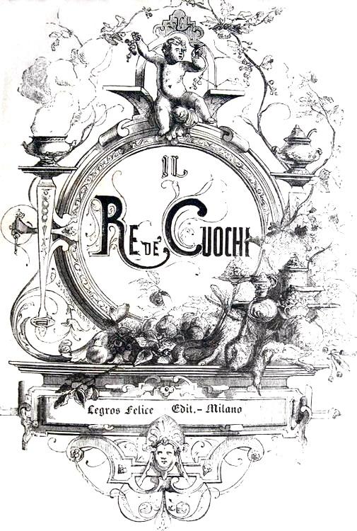 Giovanni Nelli - Il re dei cuochi. Trattato di gastronomia - 1875 (circa 400 figure xilografiche)