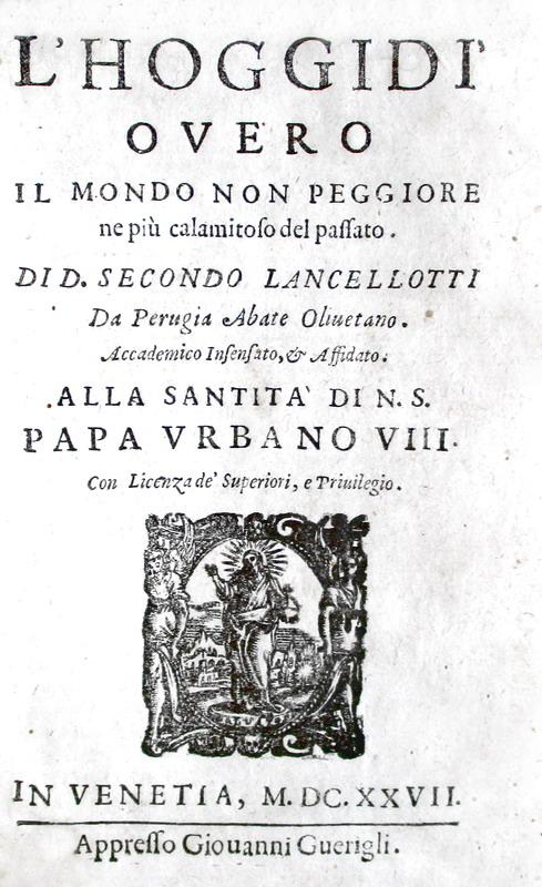 Presente e passato: Lancellotti - L'hoggid overo il mondo non peggiore del passato - 1627
