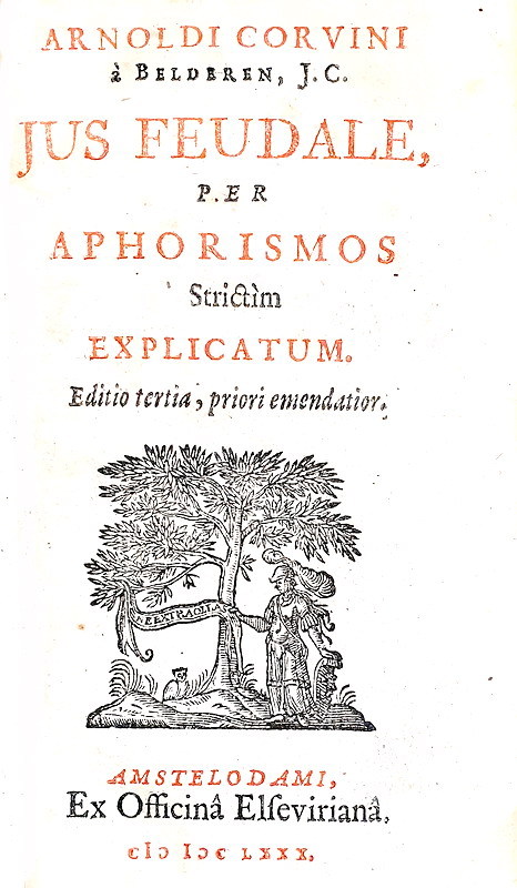 Johannes A. Corvinus -Jus feudale per aphorismos & Posthumus Pacianus - Amsterdam, Elzevier 1680