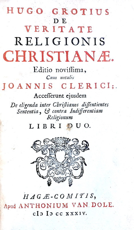 La Riforma nei Paesi Bassi: Hugo Grotius - De veritate religionis christianae - L'Aia 1734 La Riforma nei Paesi Bassi: Hugo Grotius - De veritate religionis christianae - L'Aia 1734