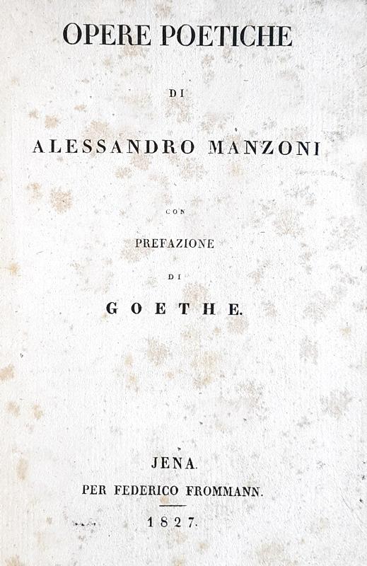Una rarit bibliografica: Opere poetiche di Alessandro Manzoni. Con prefazione di Goethe - 1827