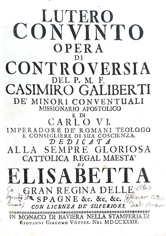Eresia luterana e Controriforma: Casimiro Galiberti - Lutero convinto. Opera di controversia - 1739
