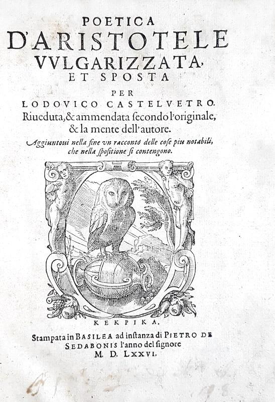 Un classico filosofico: Aristotele - Poetica  vulgarizzata et sposta per Lodovico Castelvetro - 1576
