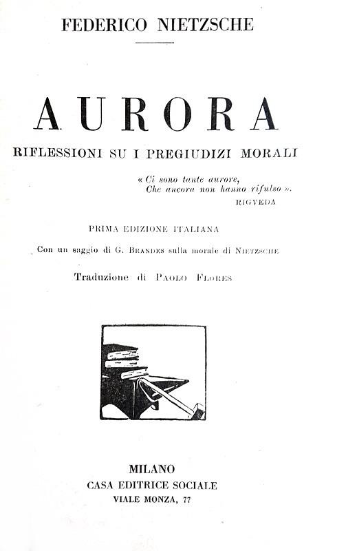 Gli aforismi di Nietzsche: Aurora. Pensieri sui pregiudizi morali - 1925 (prima edizione italiana) Gli aforismi di Nietzsche: Aurora. Pensieri sui pregiudizi morali - 1925 (prima edizione italiana)