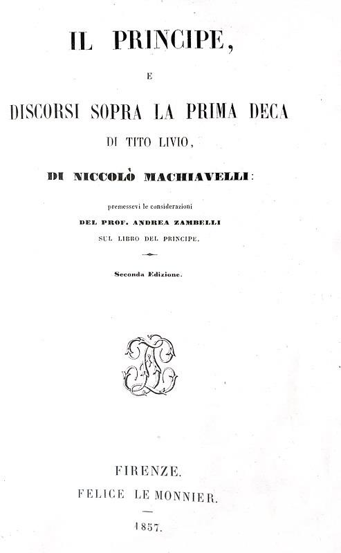 Niccol Machiavelli - Il Principe e i Discorsi sopra la prima deca di Tito Livio - Firenze 1857