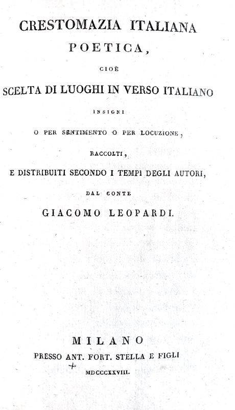 Giacomo Leopardi - Crestomazia italiana poetica - Milano, Stella 1828 (rarissima prima edizione)