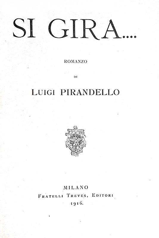 Luigi Pirandello - Si gira. Romanzo - Milano, Treves 1916 (prima edizione, prima tiratura)