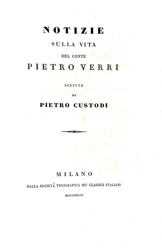 Pietro Custodi - Notizie sulla vita del conte Pietro Verri - Milano 1843 (prima edizione in volume)