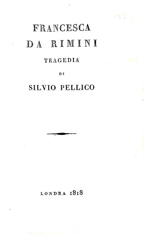 La prima opera a stampa di Silvio Pellico: Francesca da Rimini - Novara 1818 (rara prima edizione)