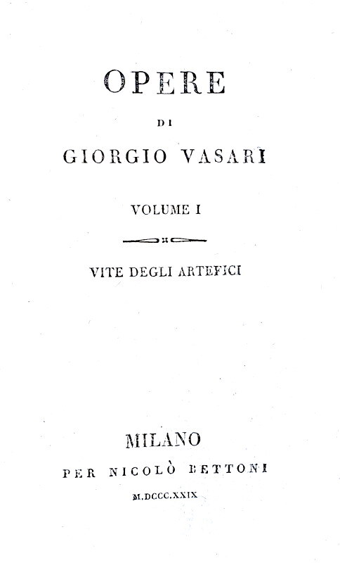 Giorgio Vasari - Opere. Vite degli artefici - Milano, per Nicol Bettoni 1829 (diciotto tomi)