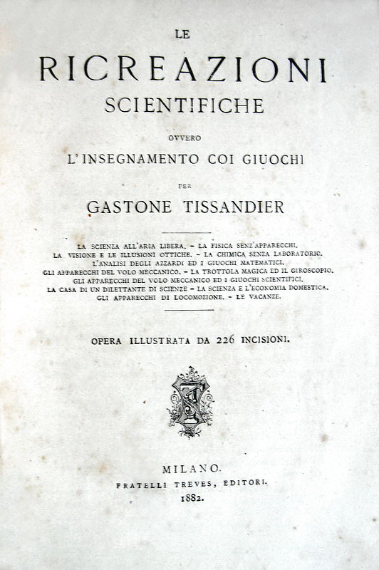 Tissandier - Le ricreazioni scientifiche ovvero l�insegnamento coi giuochi - 1882 (con 226 illustraz