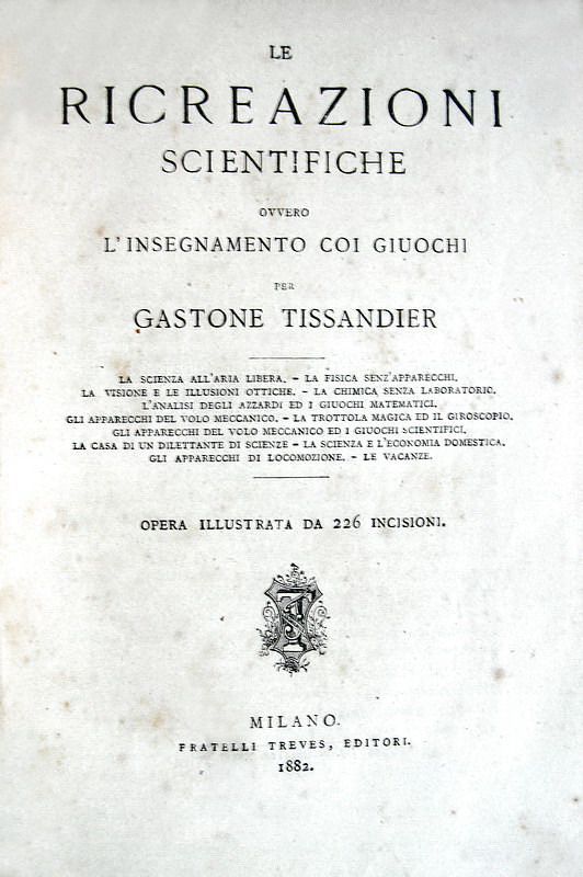 Tissandier - Le ricreazioni scientifiche ovvero linsegnamento coi giuochi - 1882 (con 226 illustraz