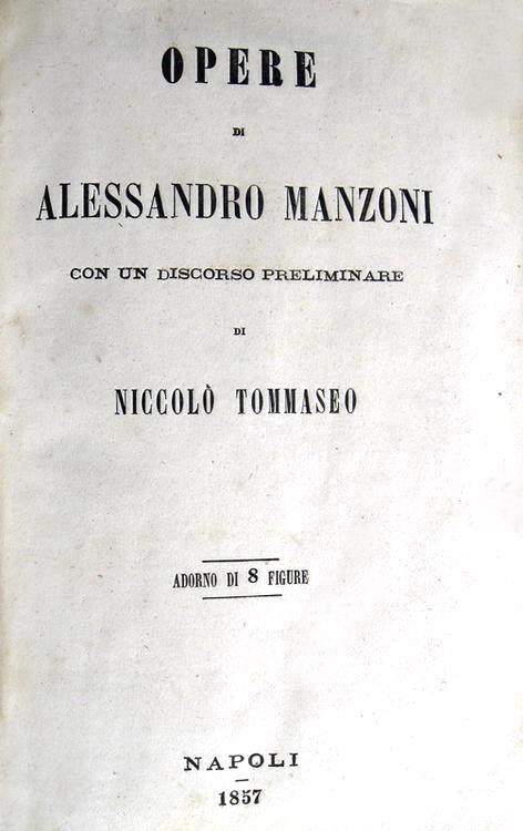 Alessandro Manzoni - Opere. Con un discorso preliminare di Niccol Tommaseo - 1857 (con 8 tavole)