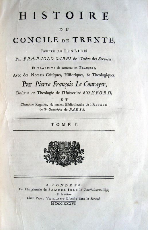 Paolo Sarpi - Histoire du Concile de Trente traduite par Pierre Francois Le Courayer - 1736 Paolo Sarpi - Histoire du Concile de Trente traduite par Pierre Francois Le Courayer - 1736