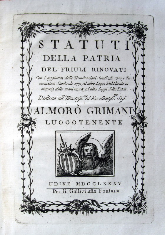 Statuti della Patria del Friuli rinovati - Udine 1785 Statuti della Patria del Friuli rinovati - Udine 1785