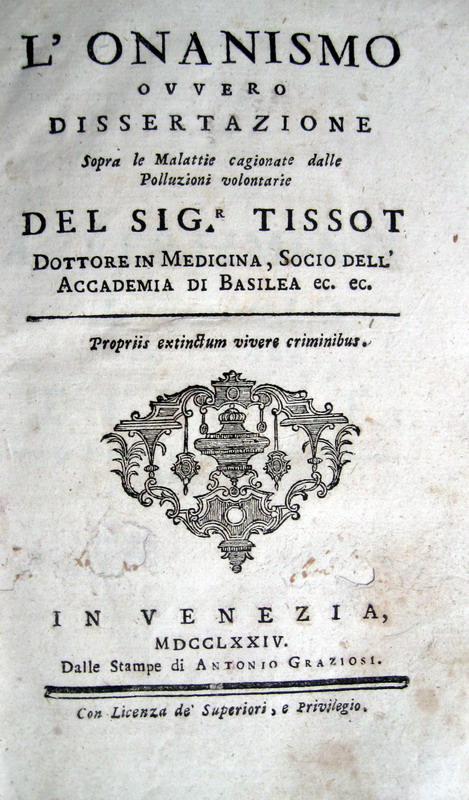 Tissot - L'onanismo, ovvero dissertazione sopra le malattie cagionate dalle polluzioni volontarie - 1774 Tissot - L'onanismo, ovvero dissertazione sopra le malattie cagionate dalle polluzioni volontarie - 1774